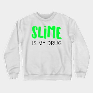 Slime is my drug Crewneck Sweatshirt